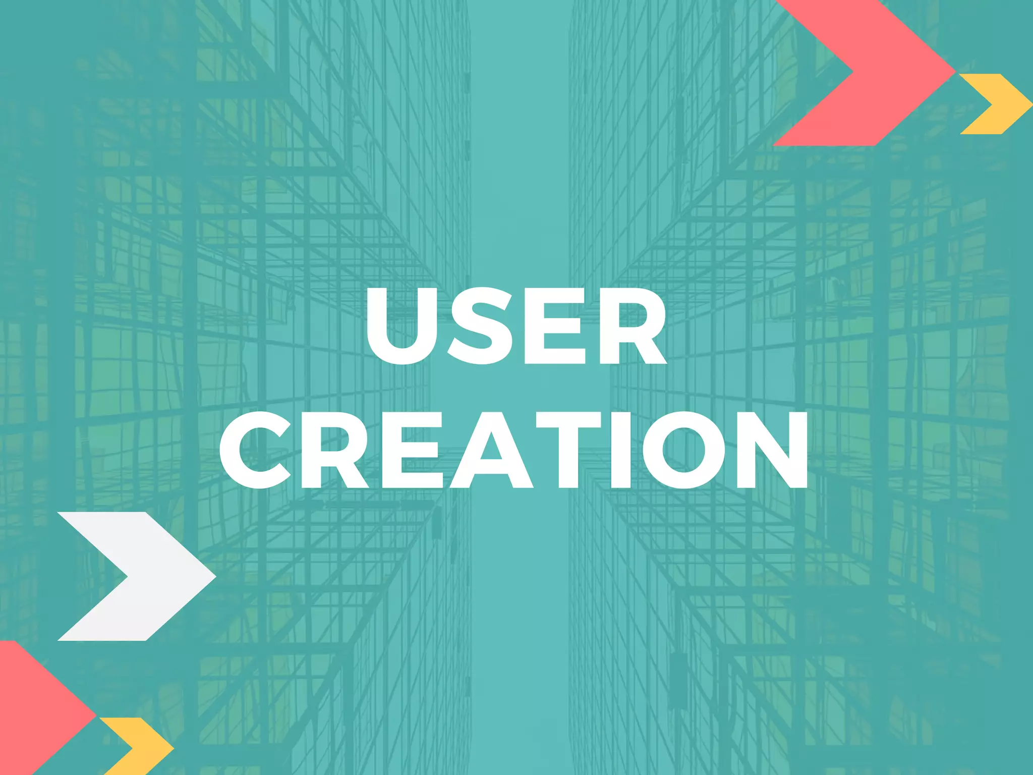 USER
CREATION
 