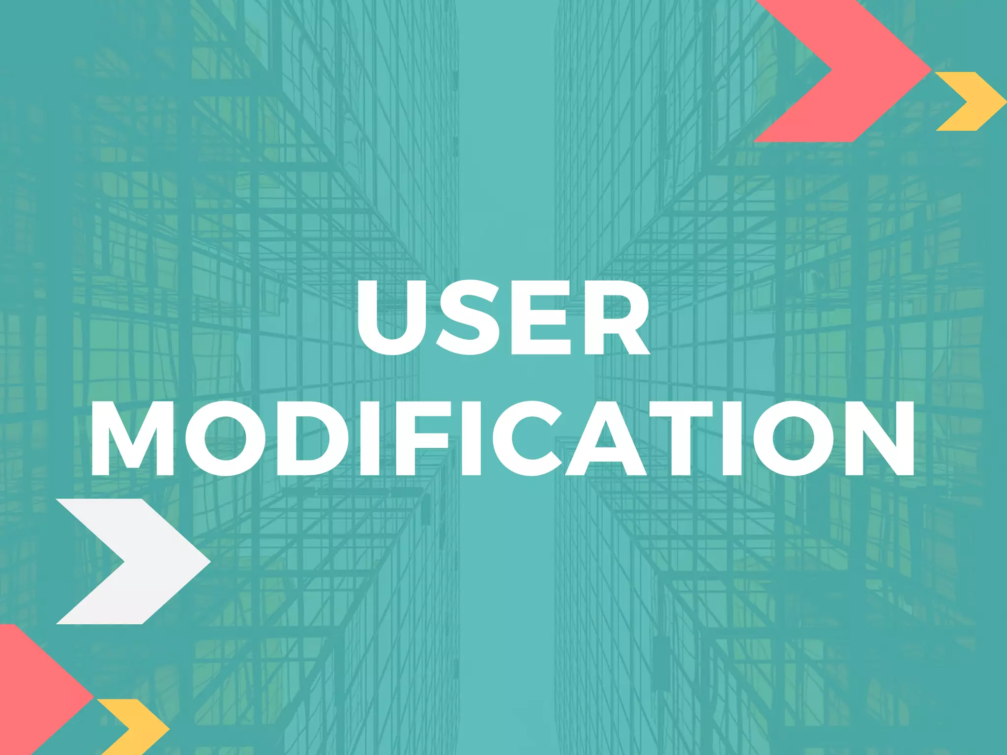 USER
MODIFICATION
 
