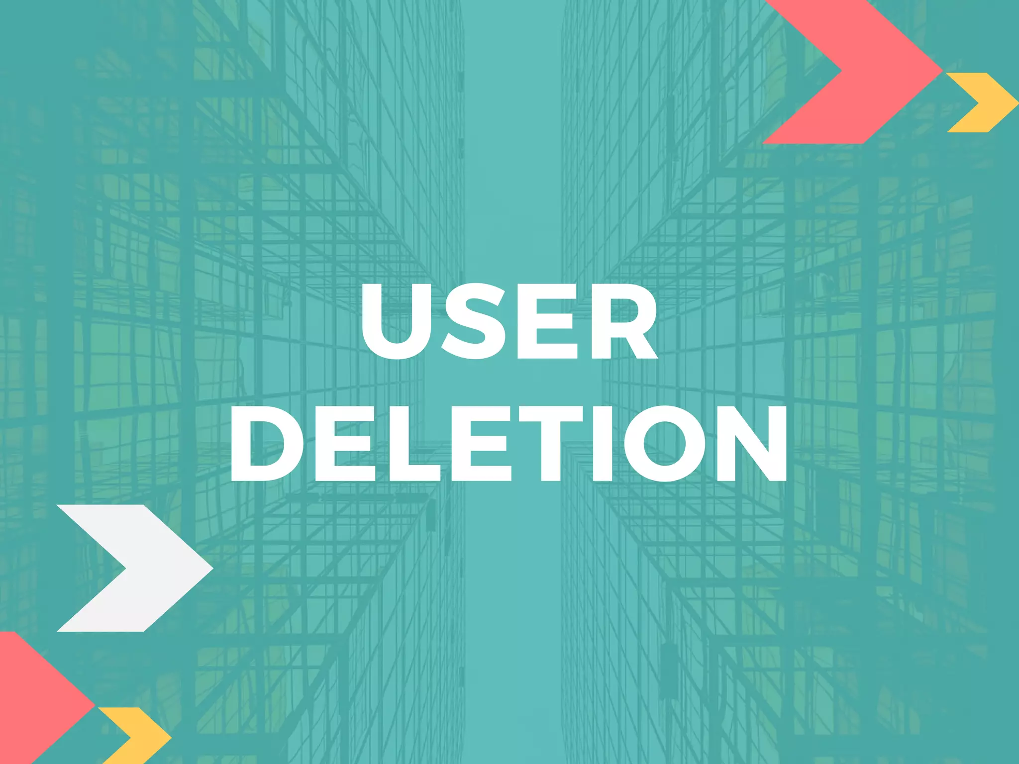 USER
DELETION
 