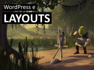 WordPress e
LAYOUTS
 