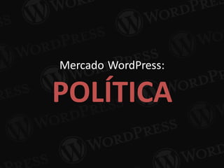 Mercado WordPress:
POLÍTICA
 