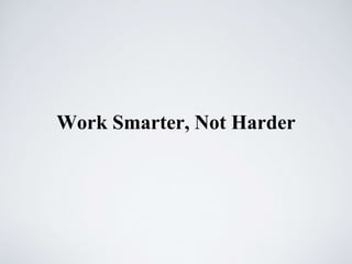 Work Smarter, Not Harder
 