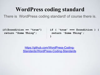 WordPress coding standard
There is WordPress coding standard! of course there is.
https://github.com/WordPress-Coding-
Standards/WordPress-Coding-Standards
 