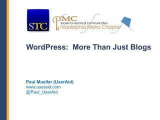 WordPress: More Than Just Blogs



Paul Mueller (UserAid)
www.useraid.com
@Paul_UserAid
 