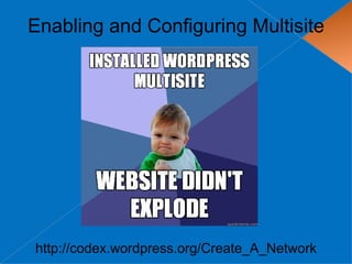 Enabling and Configuring Multisite




http://codex.wordpress.org/Create_A_Network
 