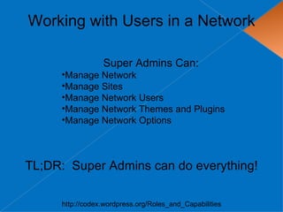 Working with Users in a Network

                 Super Admins Can:
     •Manage Network
     •Manage Sites
     •Manage Network Users
     •Manage Network Themes and Plugins
     •Manage Network Options



TL;DR: Super Admins can do everything!

     http://codex.wordpress.org/Roles_and_Capabilities
 