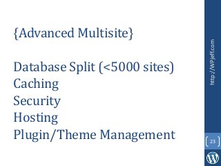 {Advanced Multisite}
Database Split (<5000 sites)
Caching
Security
Hosting
Plugin/Theme Management
http://WPjeff.com
23
 