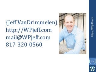 {Jeff VanDrimmelen}
http://WPjeff.com
mail@WPjeff.com
817-320-0560
http://WPjeff.com
25
 