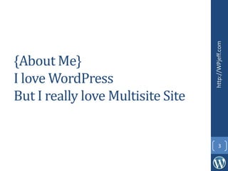 {About Me}
I love WordPress
But I really love Multisite Site
http://WPjeff.com
3
 