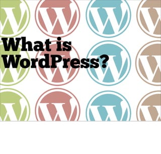 What is
WordPress?
 