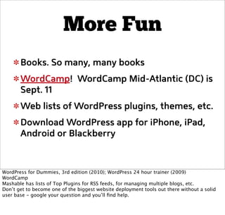 More Fun
Books. So many, many books
WordCamp! WordCamp Mid-Atlantic (DC) is
Sept. 11
Web lists of WordPress plugins, theme...