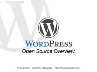 Open Source Overview


Andy Stratton / WordPress Developer / http://theandystratton.com
 