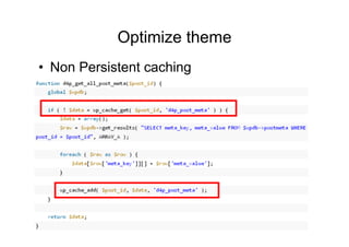 Optimize theme	
  
•  Non Persistent caching
 