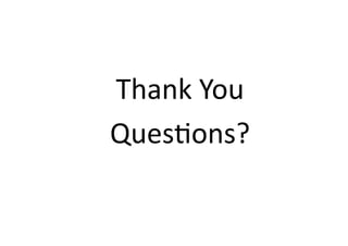 Thank	
  You	
  
QuesDons?	
  
 