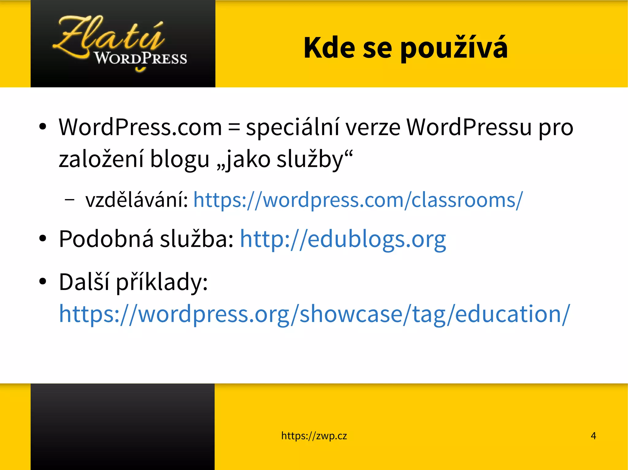 https://zwp.cz 4
Kde se používá
● WordPress.com = speciální verze WordPressu pro
založení blogu „jako služby“
– vzdělávání: https://wordpress.com/classrooms/
● Podobná služba: http://edublogs.org
● Další příklady:
https://wordpress.org/showcase/tag/education/
 