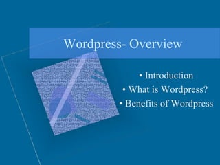 Wordpress- Overview
• Introduction
• What is Wordpress?
• Benefits of Wordpress
 