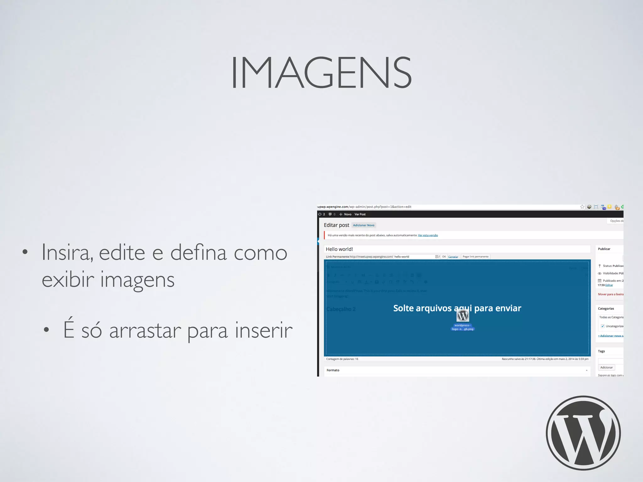 IMAGENS
• Insira, edite e deﬁna como
exibir imagens
• É só arrastar para inserir
 
