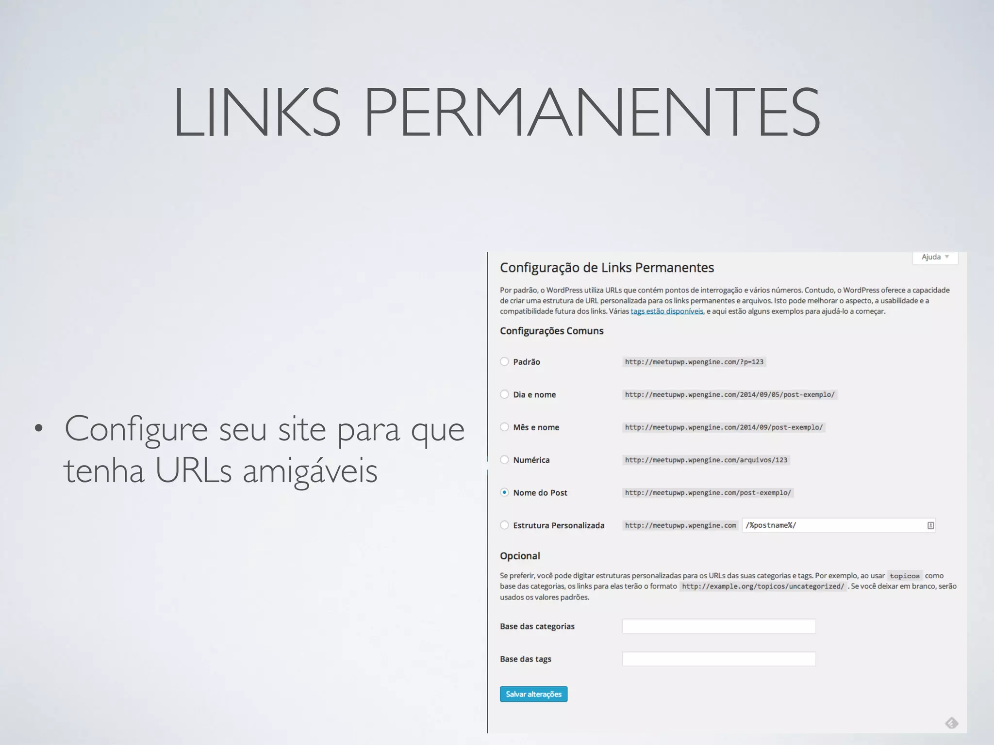 LINKS PERMANENTES
• Conﬁgure seu site para que
tenha URLs amigáveis
 