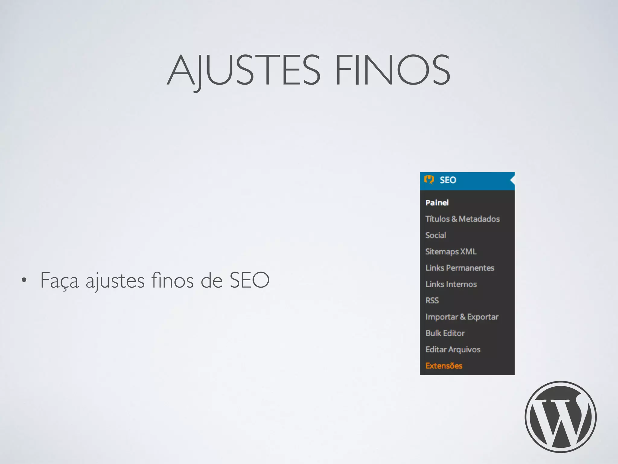 AJUSTES FINOS
• Faça ajustes ﬁnos de SEO
 