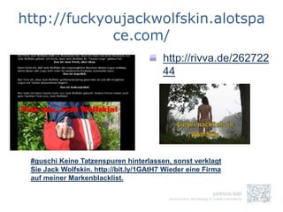 http://fuckyoujackwolfskin.alotspa
             ce.com/
                                        http://rivva.de/262722
                                        44




 #guschi Keine Tatzenspuren hinterlassen, sonst verklagt
 Sie Jack Wolfskin. http://bit.ly/1GAtH7 Wieder eine Firma
 auf meiner Markenblacklist.
 