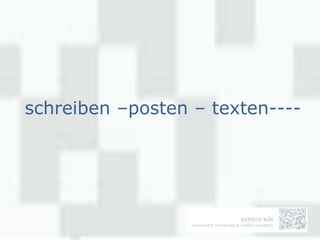 schreiben –posten – texten----
 