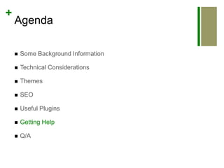 AgendaSome Background InformationTechnical ConsiderationsThemesSEOUseful PluginsGetting HelpQ/A