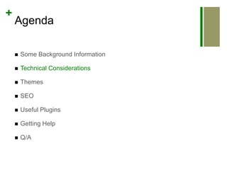 AgendaSome Background InformationTechnical ConsiderationsThemesSEOUseful PluginsGetting HelpQ/A