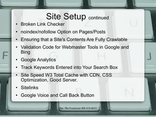 Site Setup  continued <ul><li>Broken Link Checker </li></ul><ul><li>noindex/nofollow Option on Pages/Posts </li></ul><ul><...