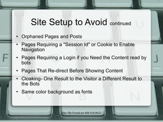 Site Setup to Avoid  continued <ul><li>Orphaned Pages and Posts </li></ul><ul><li>Pages Requiring a &quot;Session Id&quot;...