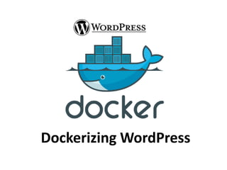 Dockerizing WordPress
 