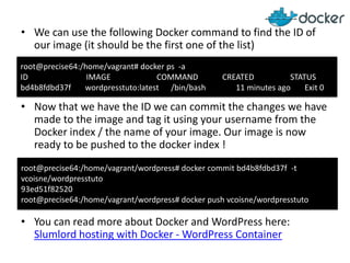 • We can use the following Docker command to find the ID of
our image (it should be the first one of the list)
root@precis...