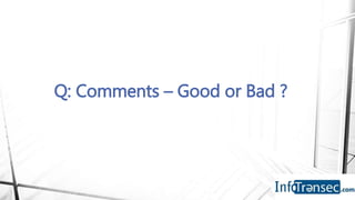 Q: Comments – Good or Bad ?
 