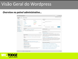 Visão Geral do Wordpress
Overview no painel administrativo…
 