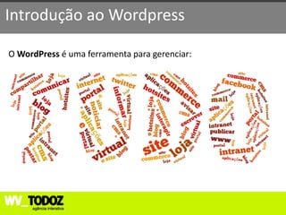 Introdução ao Wordpress

O WordPress é uma ferramenta para gerenciar:
 