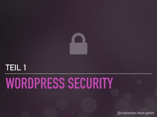 WORDPRESS SECURITY
TEIL 1
 