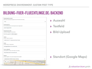 WORDPRESS ENVIRONMENT: CUSTOM POST TYPE
BILDUNG-FUER-FLUECHTLINGE.DE: BACKEND
▸ Auswahl
▸ Textfeld
▸ Bild-Upload 
 
 
 
 
▸ Standort (Google Maps)
 