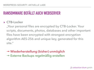 WORDPRESS SECURITY: AKTUELLE LAGE
RANSOMWARE BEFÄLLT AUCH WEBSERVER
▸ CTB-Locker 
„Your personal ﬁles are encrypted by CTB...