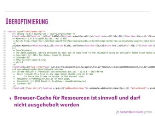 ÜBEROPTIMIERUNG
▸ Browser-Cache für Ressourcen ist sinnvoll und darf
nicht ausgehebelt werden
 