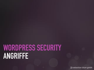 WORDPRESS SECURITY 
ANGRIFFE
 