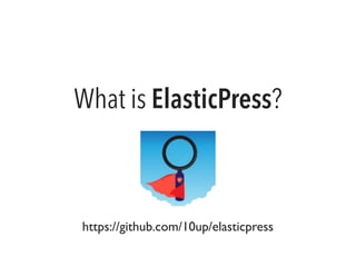 What is ElasticPress?
https://github.com/10up/elasticpress
 