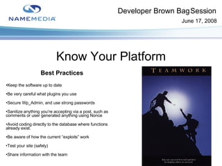 Know Your Platform <ul><li>Best Practices </li></ul><ul><li>Keep the software up to date </li></ul><ul><li>Be very careful...