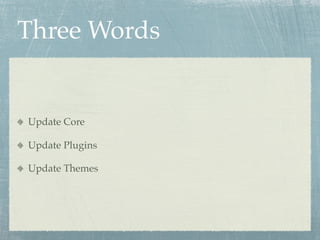Three Words


Update Core

Update Plugins

Update Themes
 