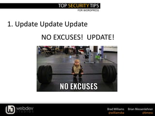 FOR WORDPRESS
1. Update Update Update
NO EXCUSES! UPDATE!
 
