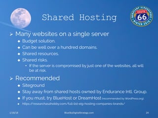 Shared Hosting
Ø  Many websites on a single server
u  Budget solution.
u  Can be well over a hundred domains.
u  Share...