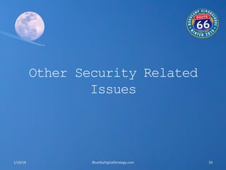 Other Security Related
Issues
1/19/18	
   BlueSkyDigitalStrategy.com	
   50	
  
 