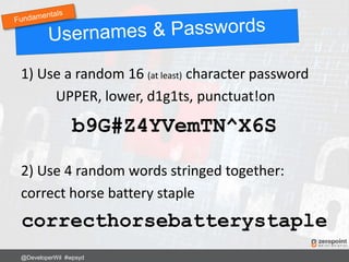 1) Use a random 16 (at least) character password
UPPER, lower, d1g1ts, punctuat!on
b9G#Z4YVemTN^X6S
2) Use 4 random words stringed together:
correct horse battery staple
correcthorsebatterystaple
@DeveloperWil #wpsyd
 