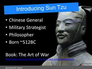 • Chinese General
• Military Strategist
• Philosopher
• Born ~512BC
Book: The Art of War
http://www.classicly.com/read-the-art-of-war-online-free/page/1
@DeveloperWil #wpsyd
 
