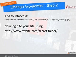 Add to .htaccess:
RewriteRule ^secret-folder/(.*) wp-admin/$1?%{QUERY_STRING} [L]
Now login to your site using:
http://www.mysite.com/secret-folder/
@DeveloperWil #wpsyd
 