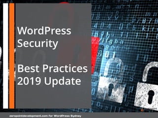 zeropointdevelopment.com for WordPress Sydney
WordPress
Security
Best Practices
2019 Update
 